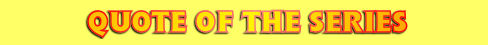 Quote Of The Series