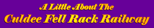 A Little About the Culdee Fell Rack Railway
